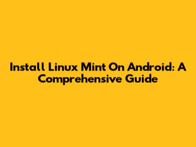 Install Linux Mint On Android: A Comprehensive Guide
