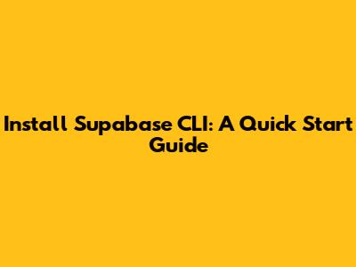 Install Supabase CLI: A Quick Start Guide