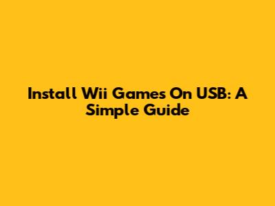 Install Wii Games On USB: A Simple Guide