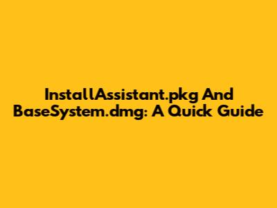 InstallAssistant.pkg And BaseSystem.dmg: A Quick Guide