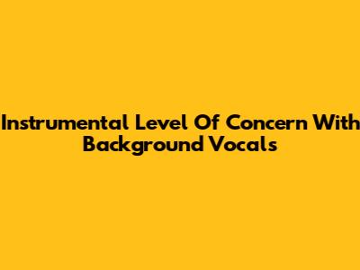 Instrumental 'Level Of Concern' With Background Vocals