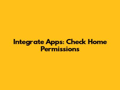 Integrate Apps: Check Home Permissions