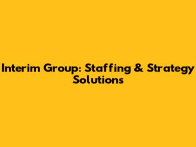 Interim Group: Staffing & Strategy Solutions