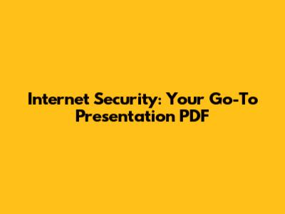 Internet Security: Your Go-To Presentation PDF