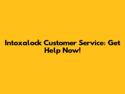 Intoxalock Customer Service: Get Help Now!