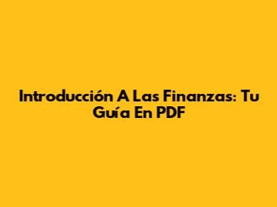 Introducción A Las Finanzas: Tu Guía En PDF