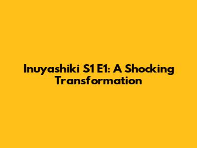 Inuyashiki S1 E1: A Shocking Transformation
