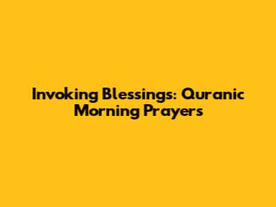 Invoking Blessings: Quranic Morning Prayers