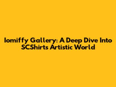 Iomiffy Gallery: A Deep Dive Into SCShirt's Artistic World