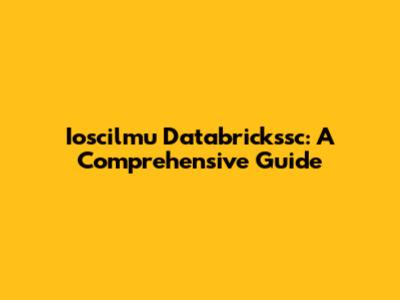 Ioscilmu Databrickssc: A Comprehensive Guide