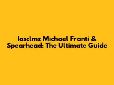 Iosclmz Michael Franti & Spearhead: The Ultimate Guide