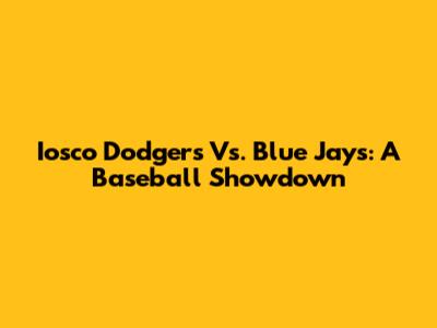 Iosco Dodgers Vs. Blue Jays: A Baseball Showdown