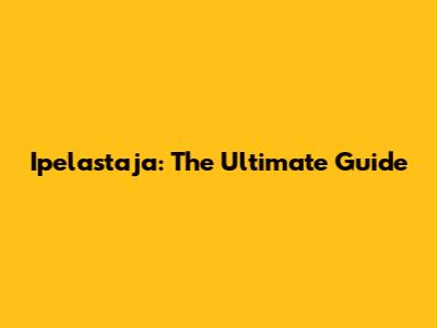 Ipelastaja: The Ultimate Guide