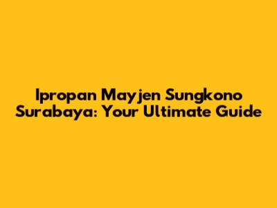 Ipropan Mayjen Sungkono Surabaya: Your Ultimate Guide