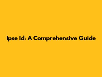 Ipse Id: A Comprehensive Guide
