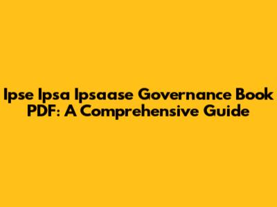 Ipse Ipsa Ipsaase Governance Book PDF: A Comprehensive Guide