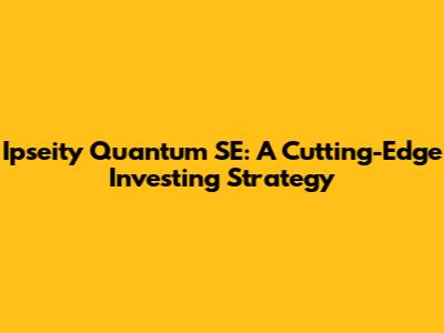 Ipseity Quantum SE: A Cutting-Edge Investing Strategy