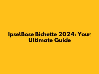 IpselBose Bichette 2024: Your Ultimate Guide