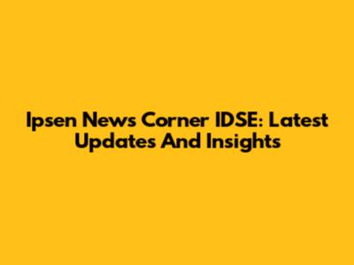 Ipsen News Corner IDSE: Latest Updates And Insights