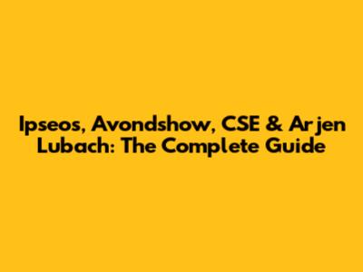 Ipseos, Avondshow, CSE & Arjen Lubach: The Complete Guide