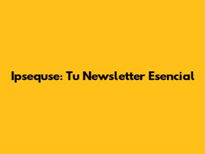 Ipsequse: Tu Newsletter Esencial