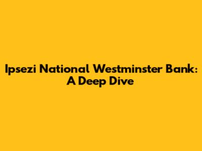 Ipsezi National Westminster Bank: A Deep Dive