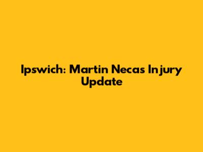 Ipswich: Martin Necas Injury Update