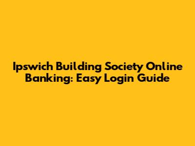 Ipswich Building Society Online Banking: Easy Login Guide