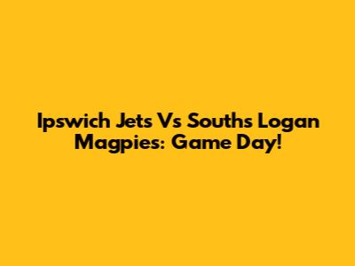 Ipswich Jets Vs Souths Logan Magpies: Game Day!