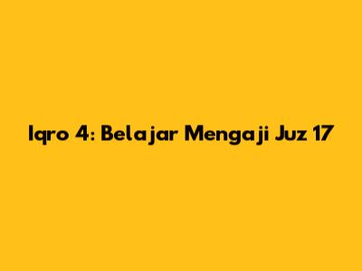 Iqro 4: Belajar Mengaji Juz 17