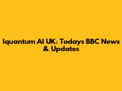 Iquantum AI UK: Today's BBC News & Updates