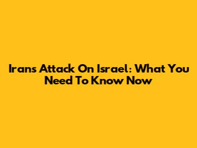 Iran's Attack On Israel: What You Need To Know Now