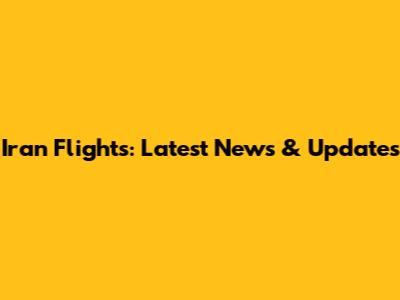 Iran Flights: Latest News & Updates