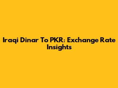 Iraqi Dinar To PKR: Exchange Rate Insights