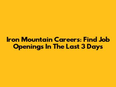 Iron Mountain Careers: Find Job Openings In The Last 3 Days