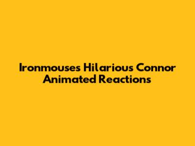 Ironmouse's Hilarious Connor Animated Reactions