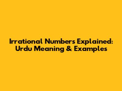 Irrational Numbers Explained: Urdu Meaning & Examples