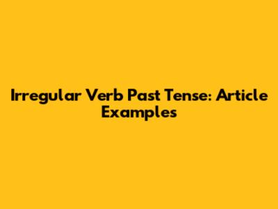 Irregular Verb Past Tense: Article Examples