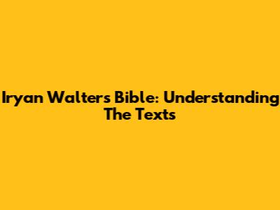 Iryan Walters Bible: Understanding The Texts