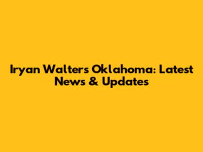 Iryan Walters Oklahoma: Latest News & Updates