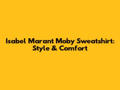 Isabel Marant Moby Sweatshirt: Style & Comfort