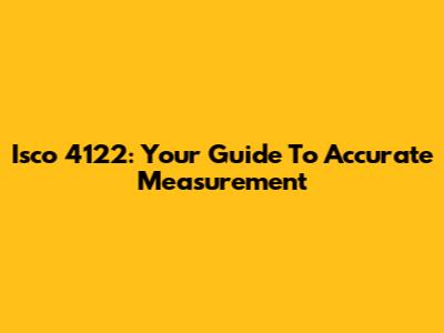 Isco 4122: Your Guide To Accurate Measurement