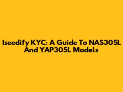 Iseedify KYC: A Guide To NAS305L And YAP305L Models