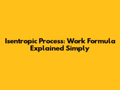 Isentropic Process: Work Formula Explained Simply