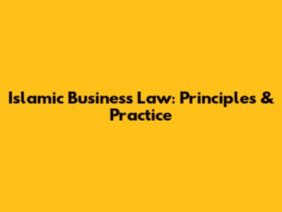 Islamic Business Law: Principles & Practice