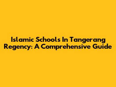 Islamic Schools In Tangerang Regency: A Comprehensive Guide