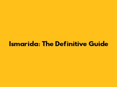 Ismarida: The Definitive Guide