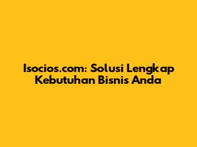 Isocios.com: Solusi Lengkap Kebutuhan Bisnis Anda