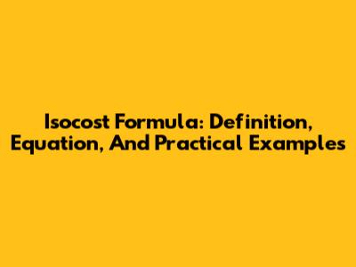 Isocost Formula: Definition, Equation, And Practical Examples