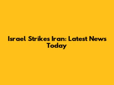Israel Strikes Iran: Latest News Today